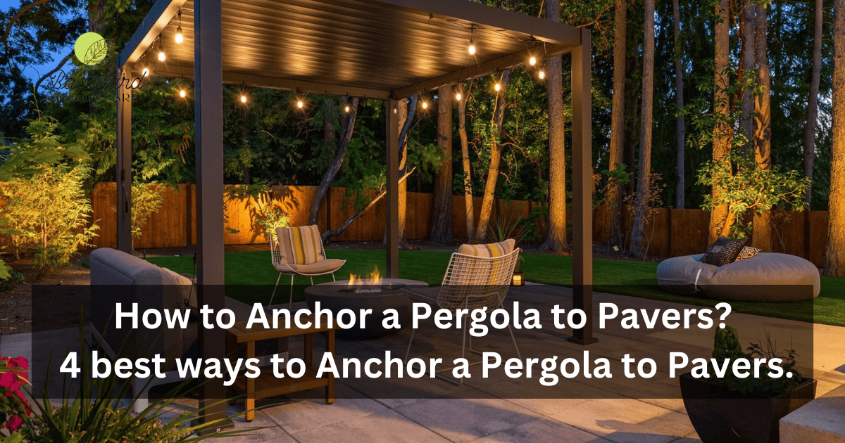 How to Anchor a Pergola to Pavers? 4 best ways to Anchor a Pergola to Pavers.